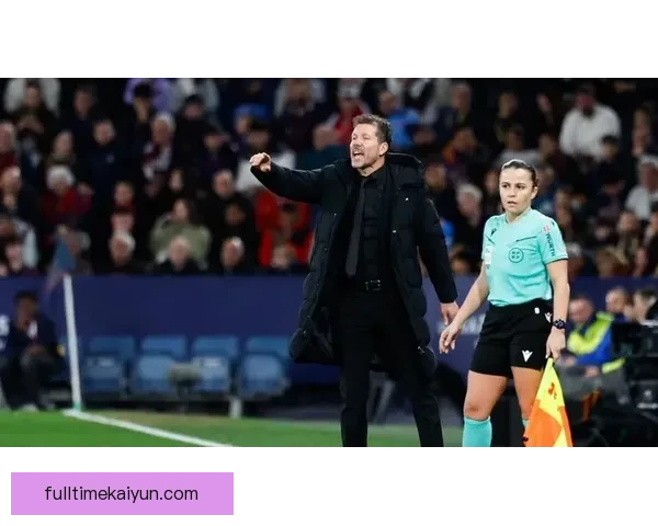 西蒙尼执教下球队精神文化持续增强，展现竞争力正在回暖